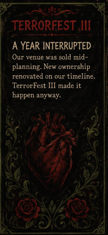 TerrorFest III, a year interrupted. Our venue was sold mid-planning. New ownership renovated on our timeline. TerrorFest III made it happen anyway.