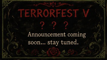 TerrorFest V guests. Announcement coming soon, stay tuned.